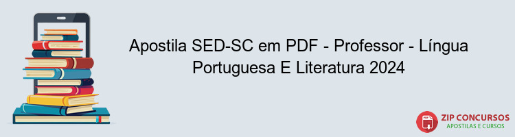 Apostila SED-SC em PDF - Professor - Língua Portuguesa E Literatura 2024