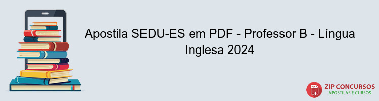 Apostila SEDU-ES em PDF - Professor B - Língua Inglesa 2024