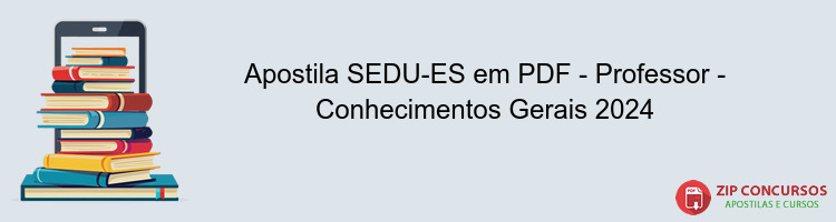 Apostila SEDU-ES em PDF - Professor - Conhecimentos Gerais 2024