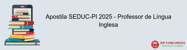 Apostila SEDUC-PI 2025 - Professor de Língua Inglesa
