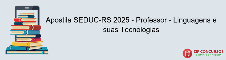 Apostila SEDUC-RS 2025 - Professor - Linguagens e suas Tecnologias