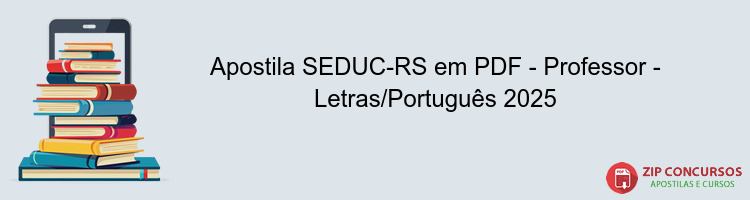 Apostila SEDUC-RS em PDF - Professor - Letras/Português 2025
