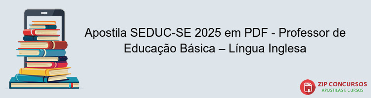 Apostila SEDUC-SE 2025 em PDF - Professor de Educação Básica – Língua Inglesa