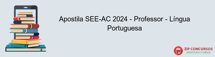 Apostila SEE-AC 2024 - Professor - Língua Portuguesa