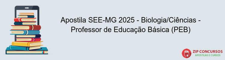 Apostila SEE-MG 2025 - Biologia/Ciências - Professor de Educação Básica (PEB)