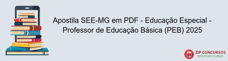 Apostila SEE-MG em PDF - Educação Especial - Professor de Educação Básica (PEB) 2025