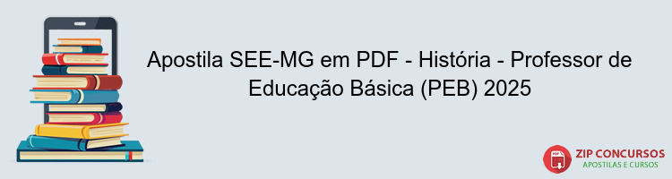 Apostila SEE-MG em PDF - História - Professor de Educação Básica (PEB) 2025