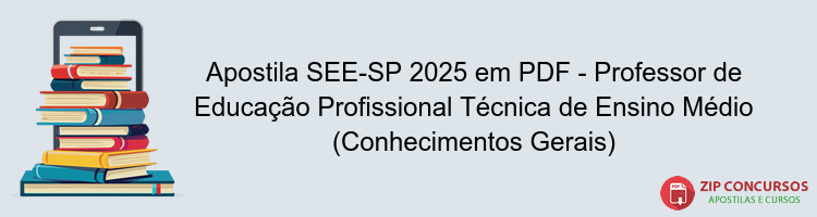 Apostila SEE-SP 2025 em PDF - Professor de Educação Profissional Técnica de Ensino Médio (Conhecimentos Gerais)