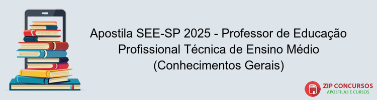 Apostila SEE-SP 2025 - Professor de Educação Profissional Técnica de Ensino Médio (Conhecimentos Gerais)