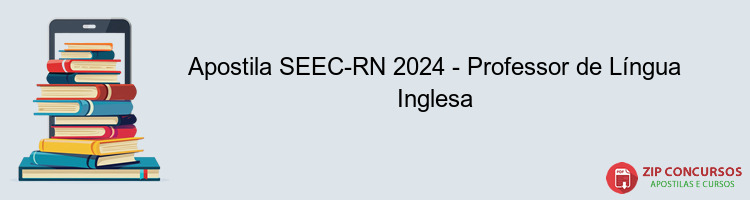 Apostila SEEC-RN 2024 - Professor de Língua Inglesa