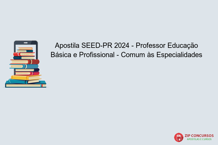 Apostila SEED-PR 2024 - Professor Educação Básica e Profissional - Comum às Especialidades