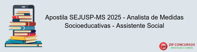 Apostila SEJUSP-MS 2025 - Analista de Medidas Socioeducativas - Assistente Social