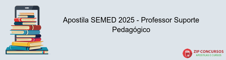 Apostila SEMED 2025 - Professor Suporte Pedagógico