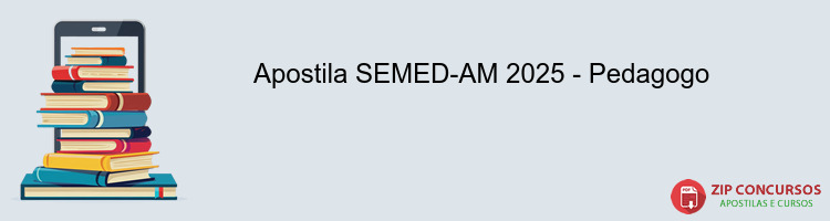 Apostila SEMED-AM 2025 - Pedagogo