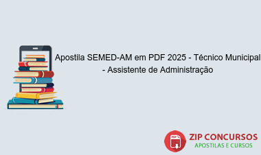 Apostila SEMED-AM em PDF 2025 - Técnico Municipal - Assistente de Administração