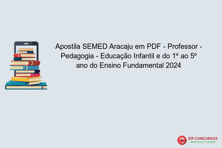 Apostila SEMED Aracaju em PDF - Professor - Pedagogia - Educação Infantil e do 1º ao 5º ano do Ensino Fundamental 2024