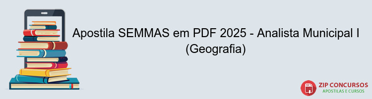 Apostila SEMMAS em PDF 2025 - Analista Municipal I (Geografia)