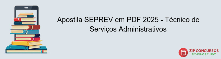 Apostila SEPREV em PDF 2025 - Técnico de Serviços Administrativos