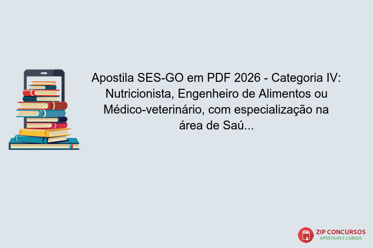 Apostila SES-GO em PDF 2026 - Categoria IV: Nutricionista, Engenheiro de Alimentos ou Médico-veterinário, com especialização na área de Saúde