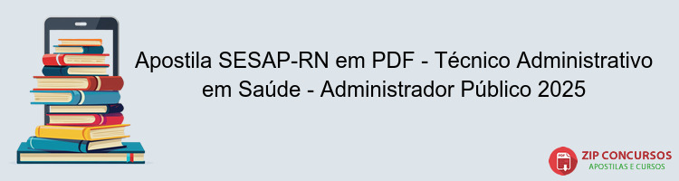 Apostila SESAP-RN em PDF - Técnico Administrativo em Saúde - Administrador Público 2025