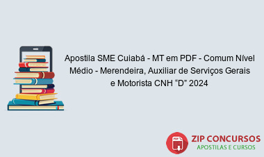 Apostila SME Cuiabá - MT em PDF - Comum Nível Médio - Merendeira, Auxiliar de Serviços Gerais e Motorista CNH “D” 2024