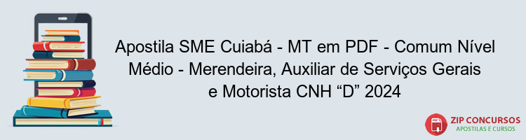 Apostila SME Cuiabá - MT em PDF - Comum Nível Médio - Merendeira, Auxiliar de Serviços Gerais e Motorista CNH “D” 2024