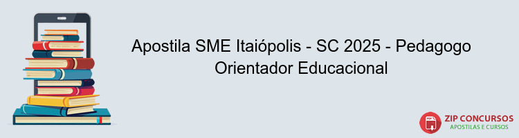 Apostila SME Itaiópolis - SC 2025 - Pedagogo Orientador Educacional