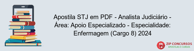 Apostila STJ em PDF - Analista Judiciário - Área: Apoio Especializado - Especialidade: Enfermagem (Cargo 8) 2024