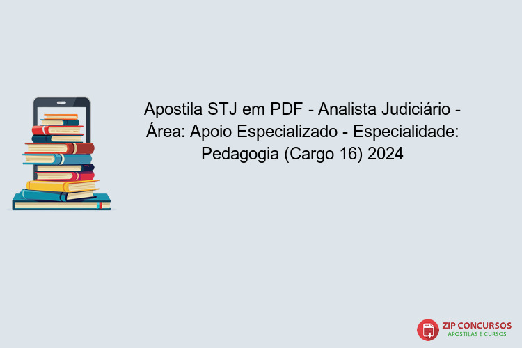 Apostila STJ em PDF - Analista Judiciário - Área: Apoio Especializado - Especialidade: Pedagogia (Cargo 16) 2024