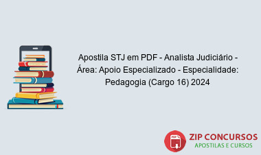 Apostila STJ em PDF - Analista Judiciário - Área: Apoio Especializado - Especialidade: Pedagogia (Cargo 16) 2024