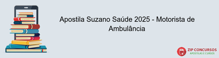 Apostila Suzano Saúde 2025 - Motorista de Ambulância