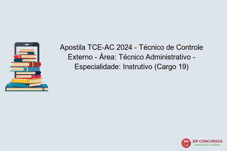 Apostila TCE-AC 2024 - Técnico de Controle Externo - Área: Técnico Administrativo - Especialidade: Instrutivo (Cargo 19)
