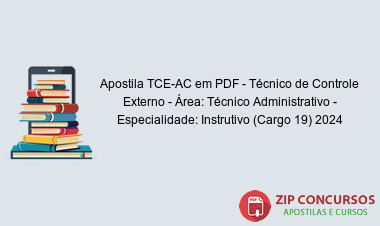 Apostila TCE-AC em PDF - Técnico de Controle Externo - Área: Técnico Administrativo - Especialidade: Instrutivo (Cargo 19) 2024