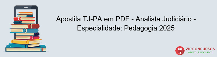 Apostila TJ-PA em PDF - Analista Judiciário - Especialidade: Pedagogia 2025