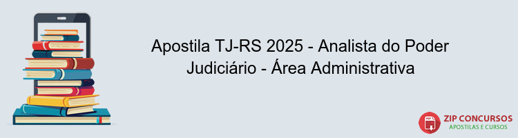 Apostila TJ-RS 2025 - Analista do Poder Judiciário - Área Administrativa