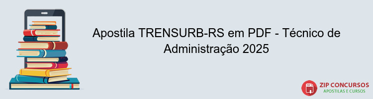 Apostila TRENSURB-RS em PDF - Técnico de Administração 2025