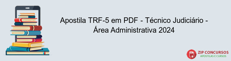 Apostila TRF-5 em PDF - Técnico Judiciário - Área Administrativa 2024