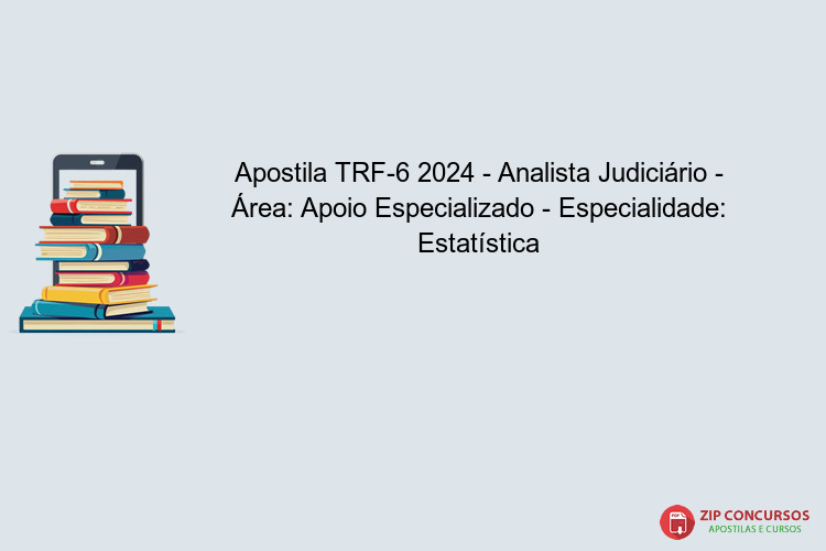 Apostila TRF-6 2024 - Analista Judiciário - Área: Apoio Especializado - Especialidade: Estatística