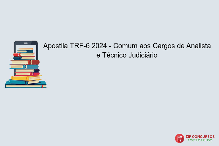 Apostila TRF-6 2024 - Comum aos Cargos de Analista e Técnico Judiciário