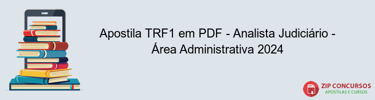 Apostila TRF1 em PDF - Analista Judiciário - Área Administrativa 2024