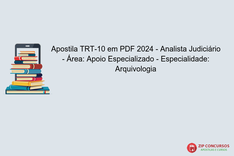 Apostila TRT-10 em PDF 2024 - Analista Judiciário - Área: Apoio Especializado - Especialidade: Arquivologia