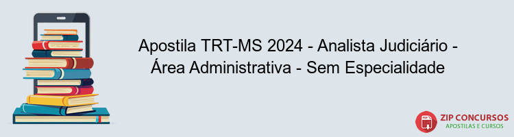 Apostila TRT-MS 2024 - Analista Judiciário - Área Administrativa - Sem Especialidade