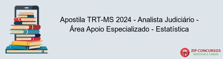 Apostila TRT-MS 2024 - Analista Judiciário - Área Apoio Especializado - Estatística