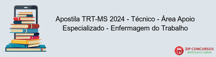 Apostila TRT-MS 2024 - Técnico - Área Apoio Especializado - Enfermagem do Trabalho