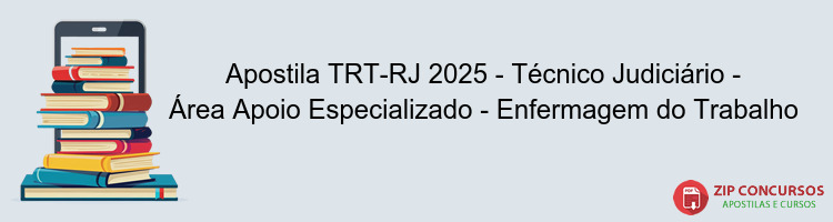 Apostila TRT-RJ 2025 - Técnico Judiciário - Área Apoio Especializado - Enfermagem do Trabalho