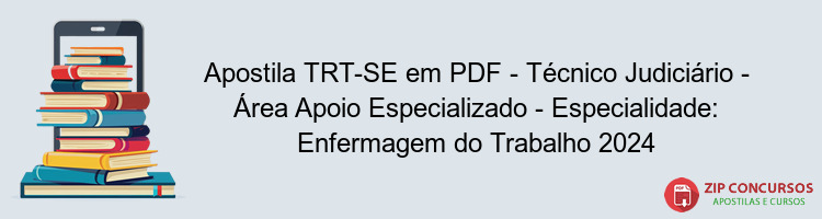 Apostila TRT-SE em PDF - Técnico Judiciário - Área Apoio Especializado - Especialidade: Enfermagem do Trabalho 2024