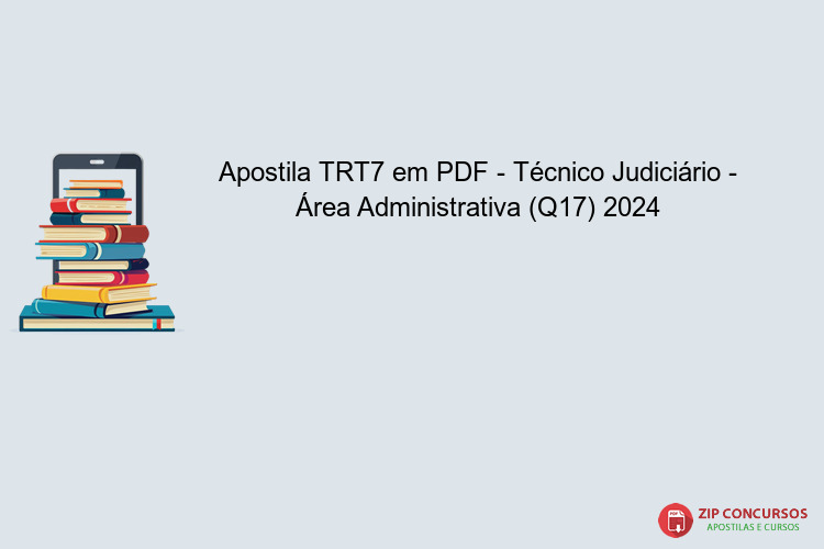 Apostila TRT7 em PDF - Técnico Judiciário - Área Administrativa (Q17) 2024
