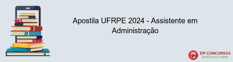 Apostila UFRPE 2024 - Assistente em Administração