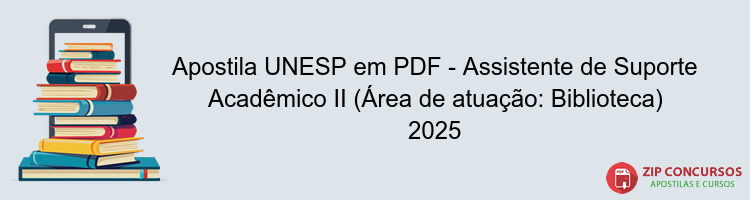 Apostila UNESP em PDF - Assistente de Suporte Acadêmico II (Área de atuação: Biblioteca) 2025