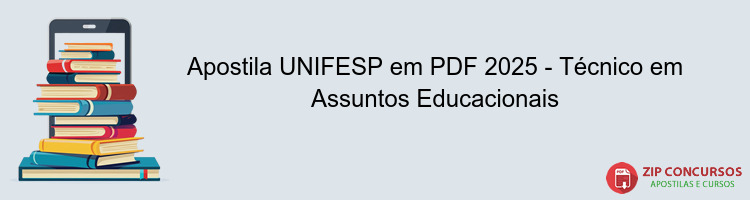 Apostila UNIFESP em PDF 2025 - Técnico em Assuntos Educacionais